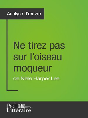 cover image of Ne tirez pas sur l'oiseau moqueur de Nelle Harper Lee (Analyse approfondie)